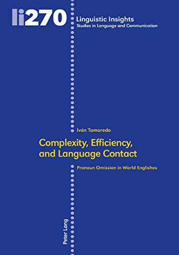 Complexity, Efficiency, and Language Contact: Pronoun Omission in World Englishes (Linguistic Insights: Studies in Language and Communication, Band 270)