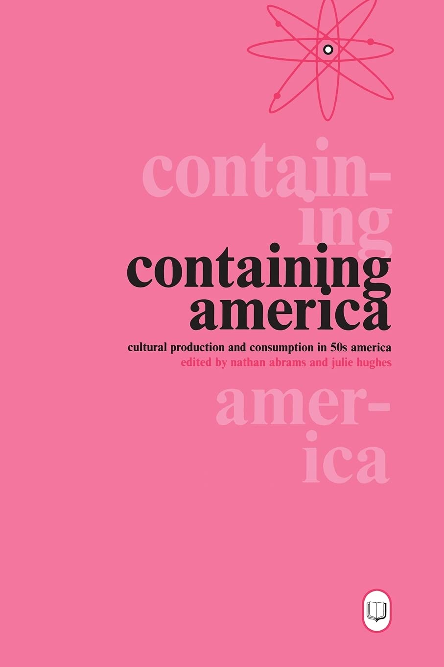 Containing America: Cultural Production And Consumption in 50s America