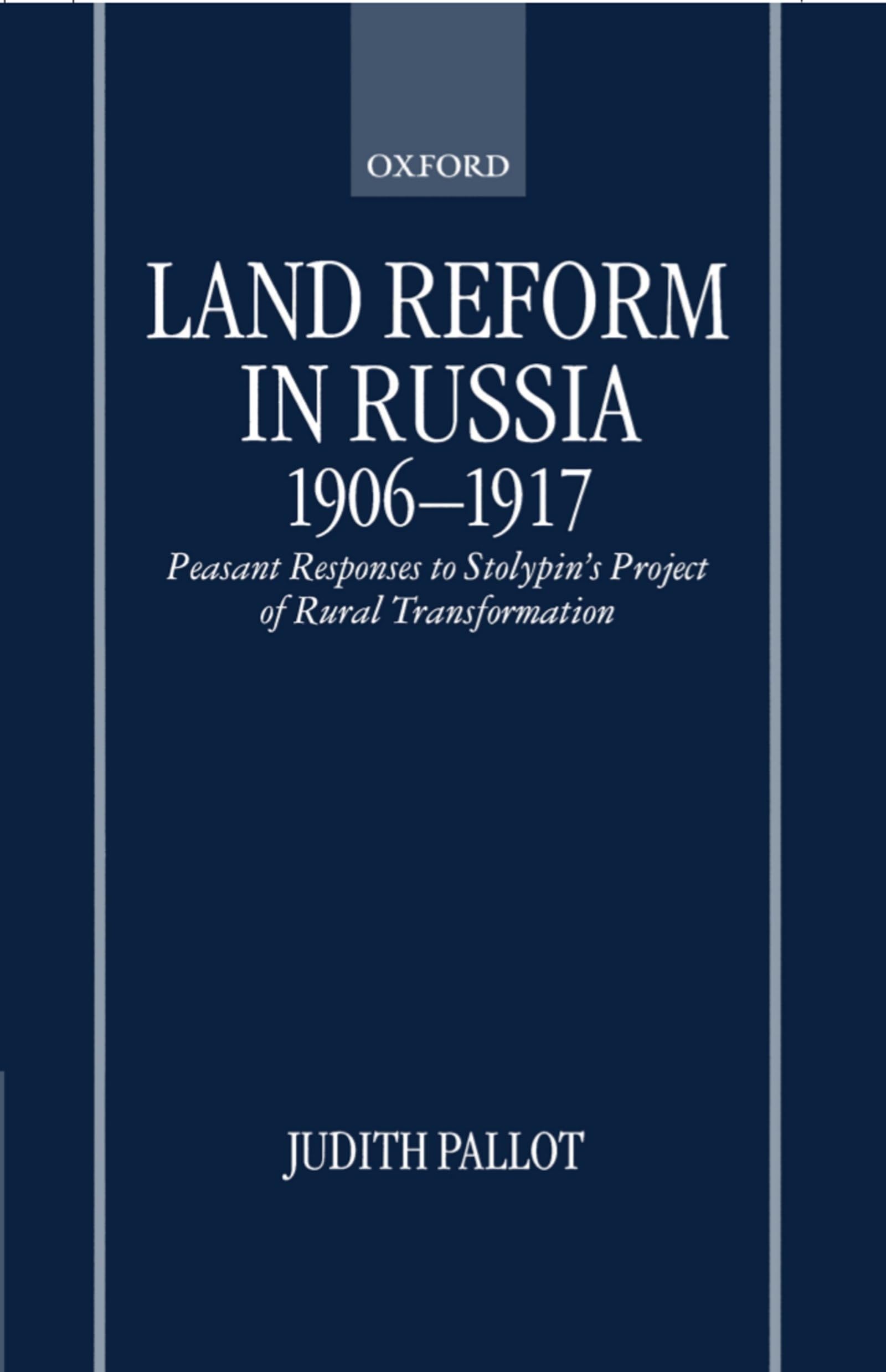 Land Reform in Russia, 1906-1917: Peasant Responses to Stolypin's Project of Rural Transformation