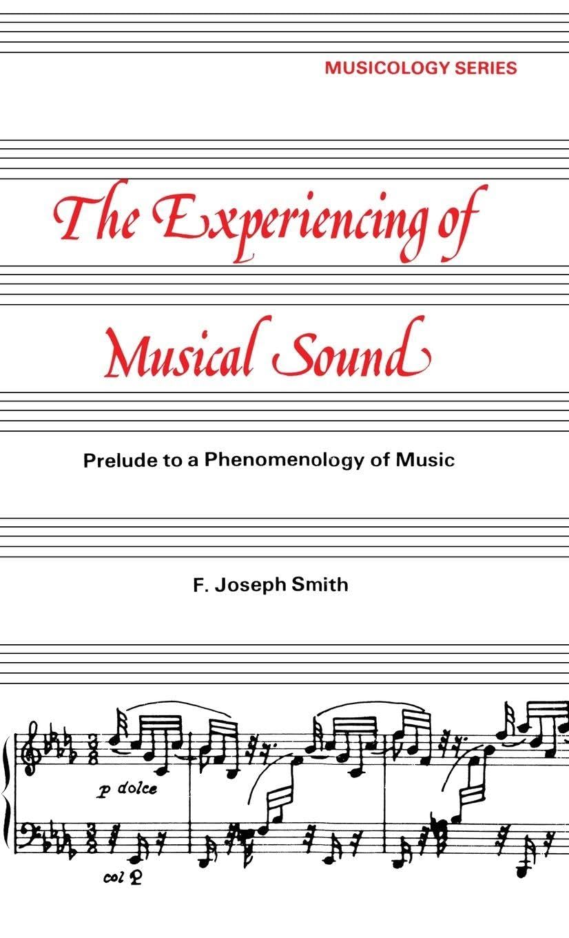 Experiencing of Musical Sound: A Prelude to a Phenomenology of Music (Musicology Series, Band 1)