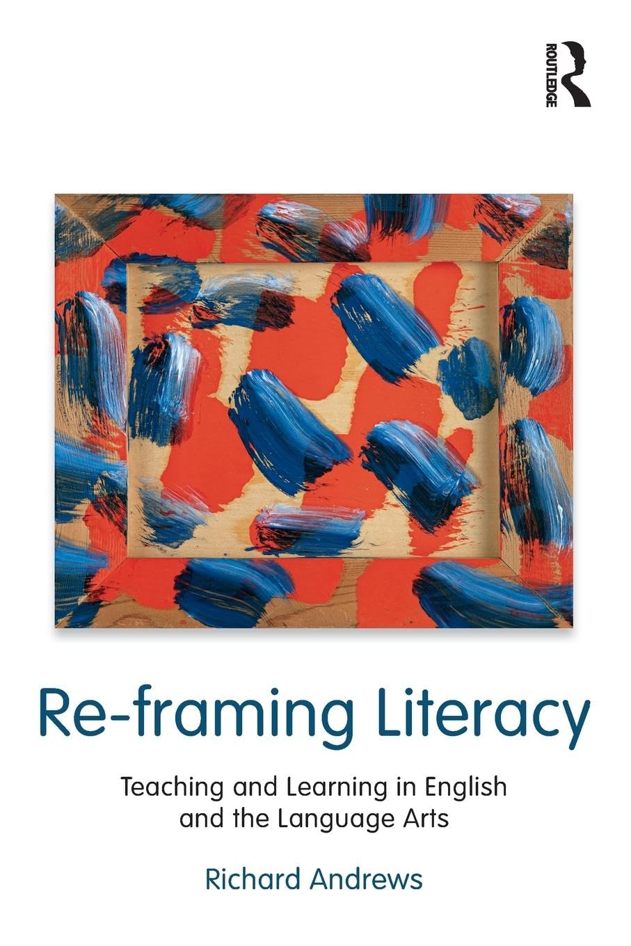 Re-framing Literacy: Teaching and Learning in English and the Language Arts (Language, Culture, and Teaching Series)