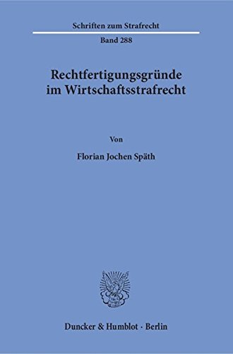 Rechtfertigungsgründe im Wirtschaftsstrafrecht. (Schriften zum Strafrecht)