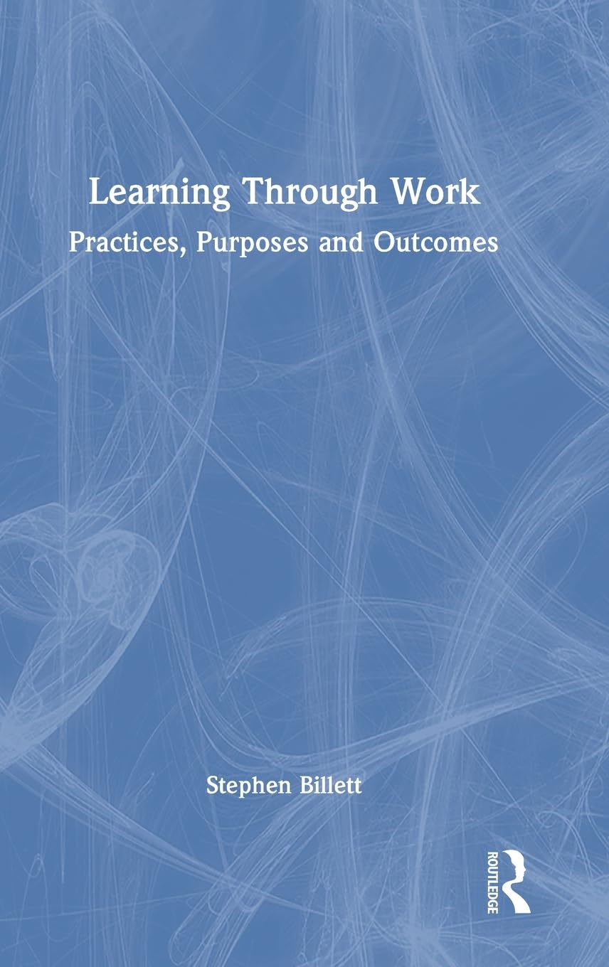 Learning Through Work: Practices, Purposes and Outcomes
