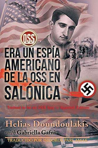 Era Un Espía Americano de la OSS en Salónica: Trained to be an OSS Spy — Spanish Edition