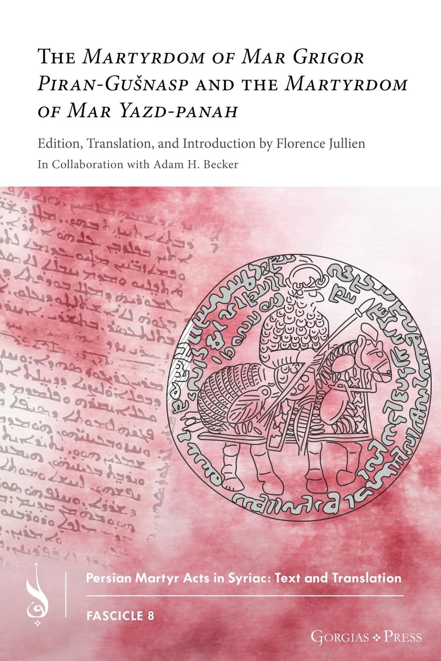 The Martyrdom of Mar Grigor Piran-Gu¿nasp and The Martyrdom of Mar Yazd-panah (Persian Martyr Acts in Syriac: Text and Translation, Band 8)