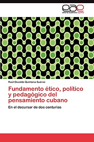 Fundamento ético, político y pedagógico del pensamiento cubano: En el decursar de dos centurias