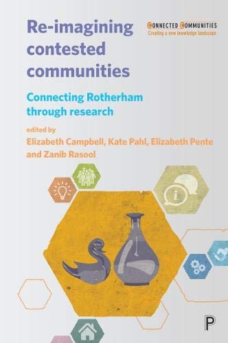 Re-imagining contested communities: Connecting Rotherham Through Research (Connected Communities Creating a New Knowledge Landscape)