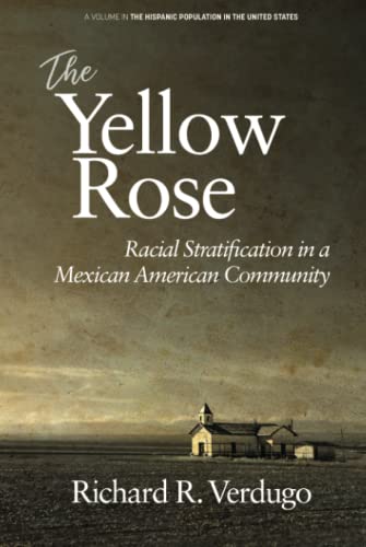 The Yellow Rose: Racial Stratification in a Mexican American Community: Racial Stratification in a Mexican American Community (hc) (The Hispanic Population in the United States)