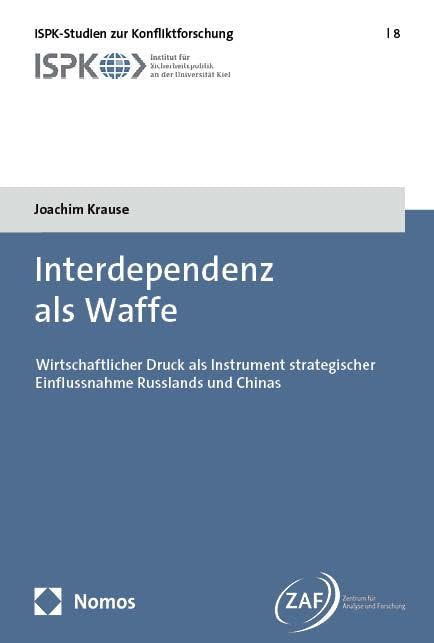 Interdependenz als Waffe: Wirtschaftlicher Druck als Instrument strategischer Einflussnahme Russlands und Chinas (ISPK-Studien zur Konfliktforschung)