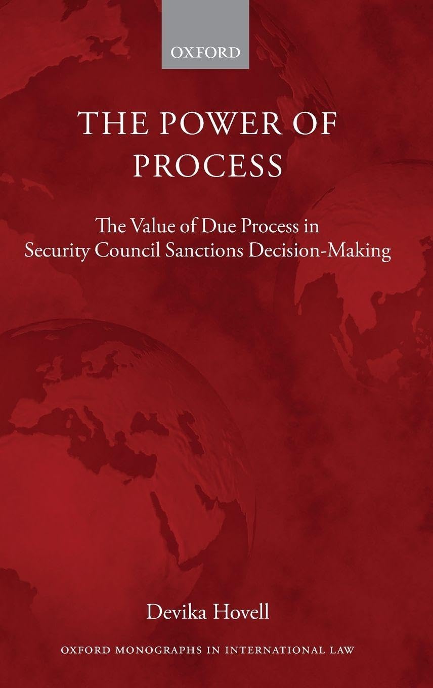 POWER OF PROCESS OMIL C: The Value of Due Process in Security Council Sanctions Decision-Making (Oxford Monographs in International Law)