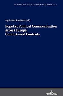Populist Political Communication across Europe: Contexts and Contents (Studies in Communication and Politics, Band 13)