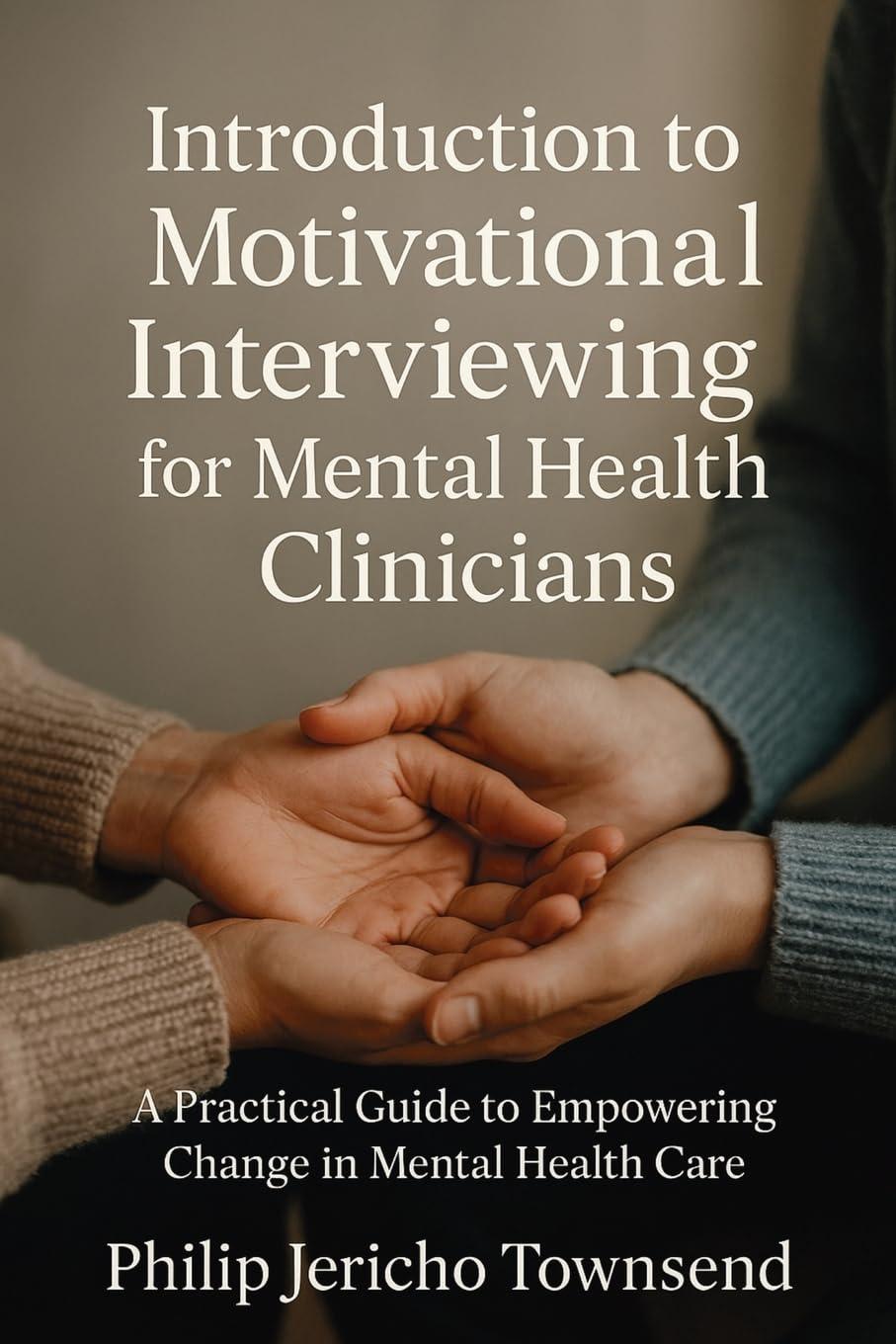 Introduction to Motivational Interviewing for Mental Health Clinicians: A Practical Guide to Empowering Change in Mental Health