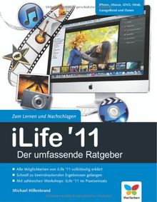 iLife '11 - Der umfassende Ratgeber: iPhoto, iMovie, iDVD, GarageBand, iTunes und iWeb