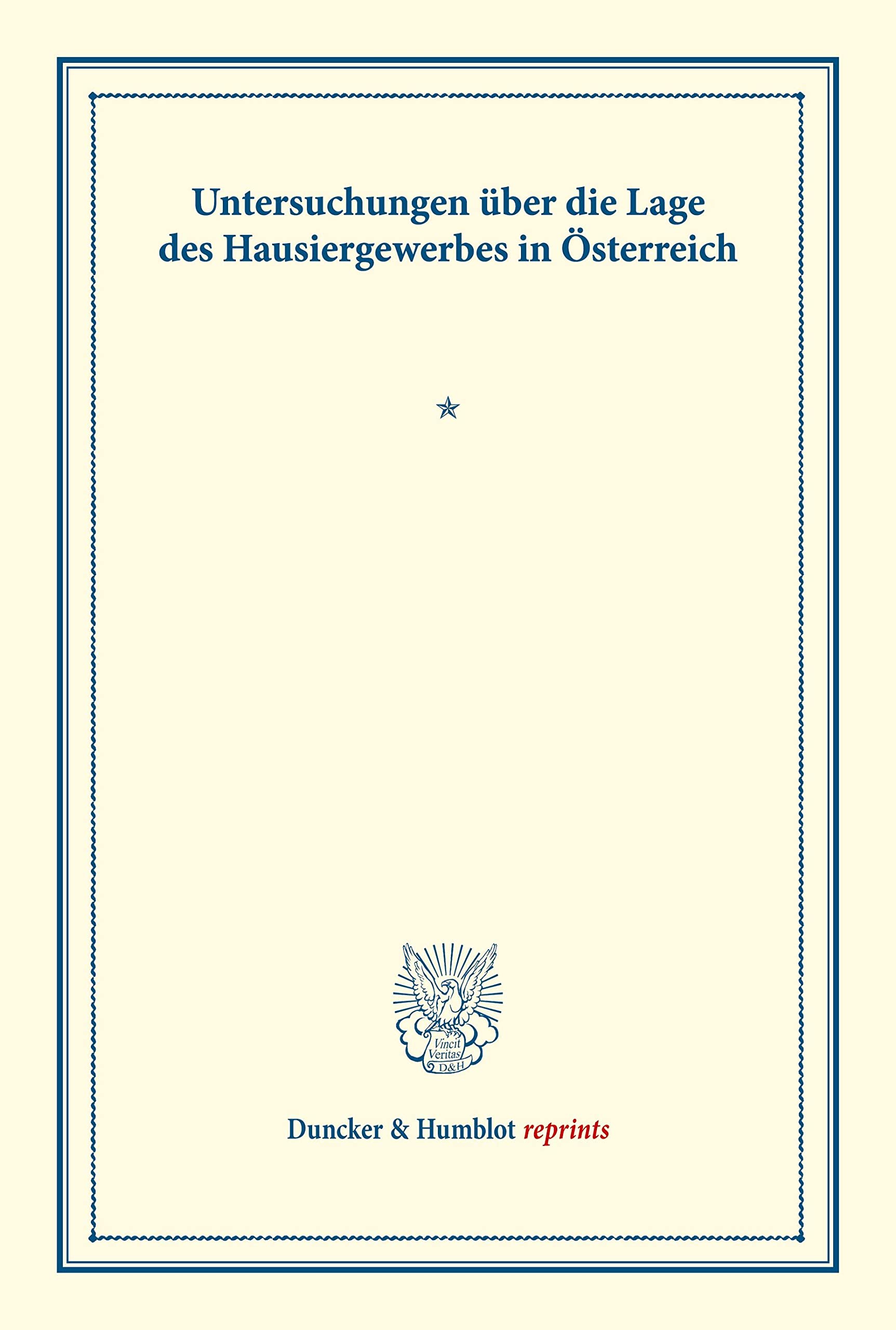 Untersuchungen über die Lage des Hausiergewerbes in Österreich.: (Schriften des Vereins für Socialpolitik LXXXII). (Duncker & Humblot reprints)