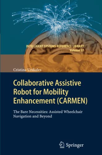 Collaborative Assistive Robot for Mobility Enhancement (CARMEN): The bare necessities: assisted wheelchair navigation and beyond (Intelligent Systems Reference Library, Band 27)