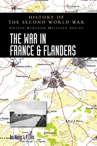 THE WAR IN FRANCE AND FLANDERS 1939-1940: HISTORY OF THE SECOND WORLD WAR: UNITED KINGDOM MILITARY SERIES: OFFICIAL CAMPAIGN HISTORY