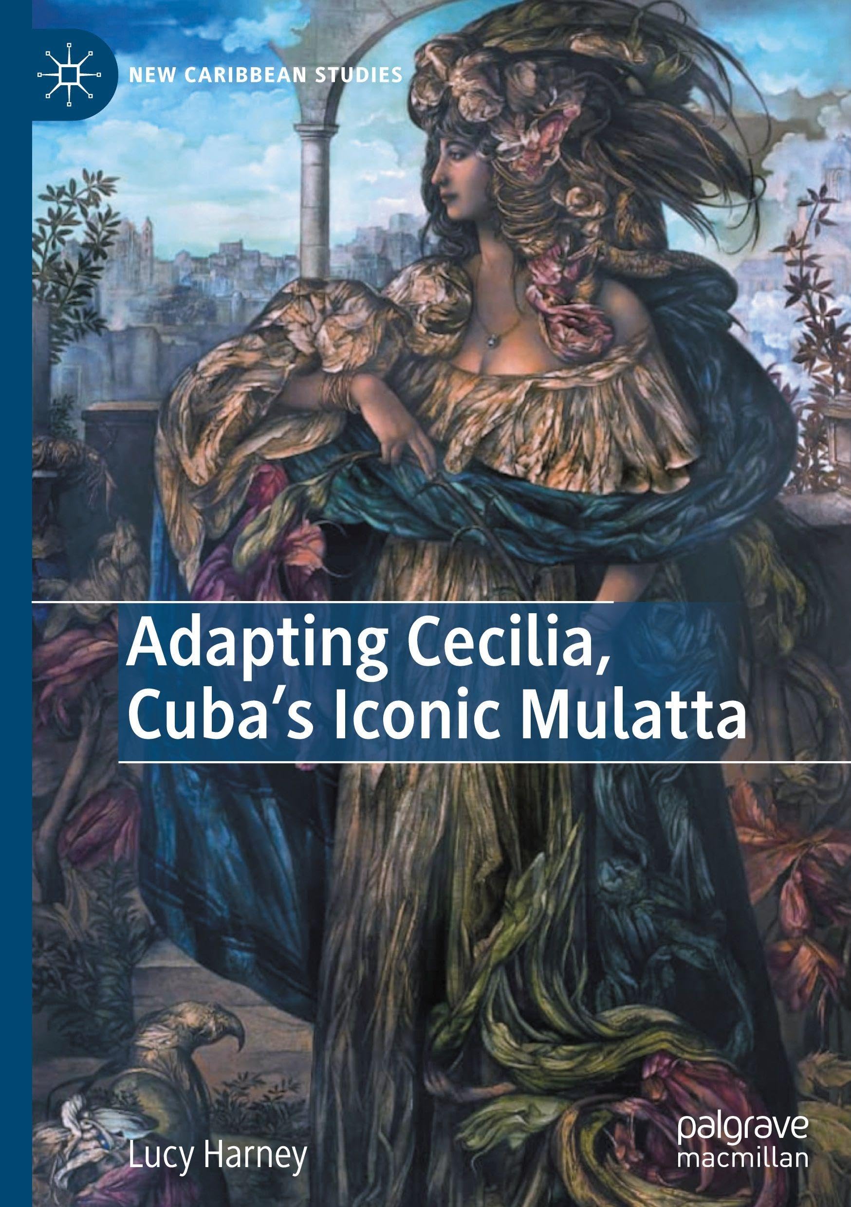 Adapting Cecilia, Cuba's Iconic Mulatta (New Caribbean Studies)