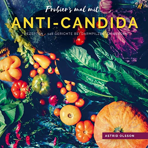 Probier's mal mit...Anti-Candida-Rezepten: 148 Gerichte bei Darmpilzbeschwerden