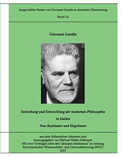 Gentile-Edition Bd. 7,4: Entstehung und Entwicklung der modernen Philosophie in Italien (II): Neu-Kantianer und Hegelianer (II)