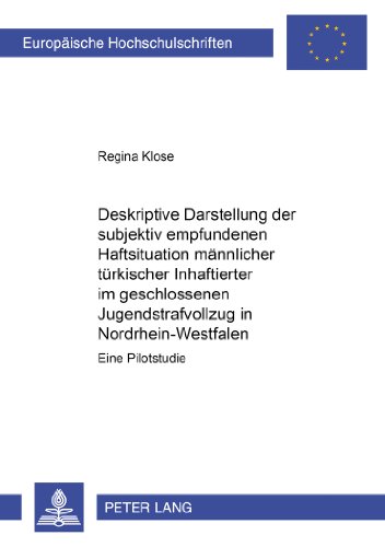 Deskriptive Darstellung der subjektiv empfundenen Haftsituation männlicher türkischer Inhaftierter im geschlossenen Jugendstrafvollzug in ... / Publications Universitaires Européennes)