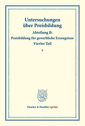 Die Preisentwicklung der Baumwolle und Baumwollfabrikate.: Untersuchungen über Preisbildung. Abteilung B: Preisbildung für gewerbliche Erzeugnisse. ... 142-IV). (Duncker & Humblot reprints)