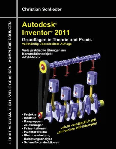 Autodesk Inventor 2011: Grundlagen in Theorie und Praxis - Viele Praktische Übungen am Konstruktionsobjekt 4-Takt-Motor