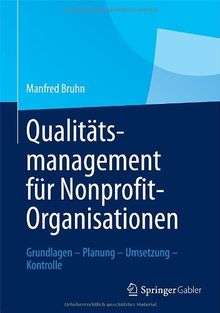 Qualitätsmanagement für Nonprofit-Organisationen: Grundlagen - Planung - Umsetzung - Kontrolle