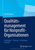 Qualitätsmanagement für Nonprofit-Organisationen: Grundlagen - Planung - Umsetzung - Kontrolle