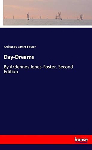 Day-Dreams: By Ardennes Jones-Foster. Second Edition