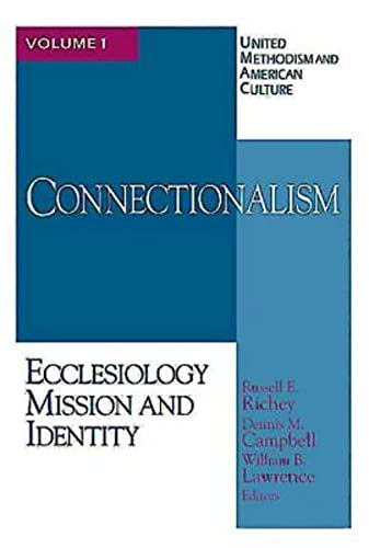 United Methodism and American Culture Volume 1 Connectionalism: Ecclesiology, Mission, and Identity (United Methodism and American Culture, 1)