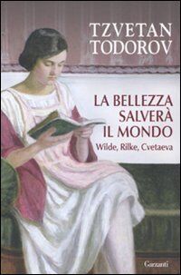 La bellezza salverà il mondo. Wilde, Rilke, Cvetaeva (Saggi)