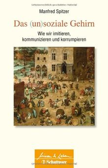 Das (un)soziale Gehirn: Wie wir imitieren, kommunizieren und korrumpieren