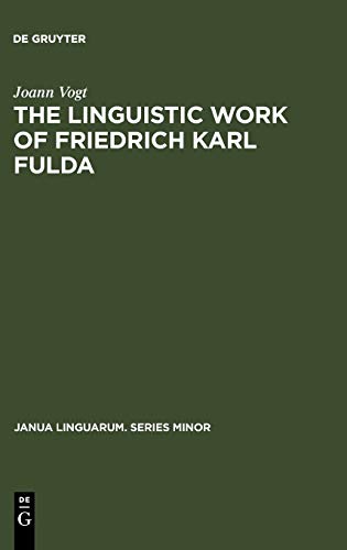 The linguistic work of Friedrich Karl Fulda (Janua Linguarum. Series Minor, 199, Band 199)