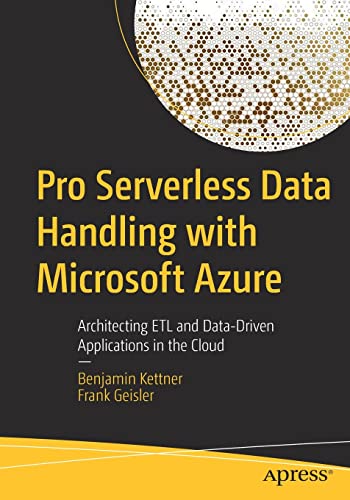 Pro Serverless Data Handling with Microsoft Azure: Architecting ETL and Data-Driven Applications in the Cloud