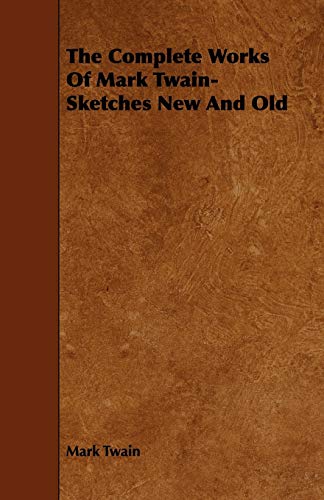 The Complete Works Of Mark Twain- Sketches New And Old