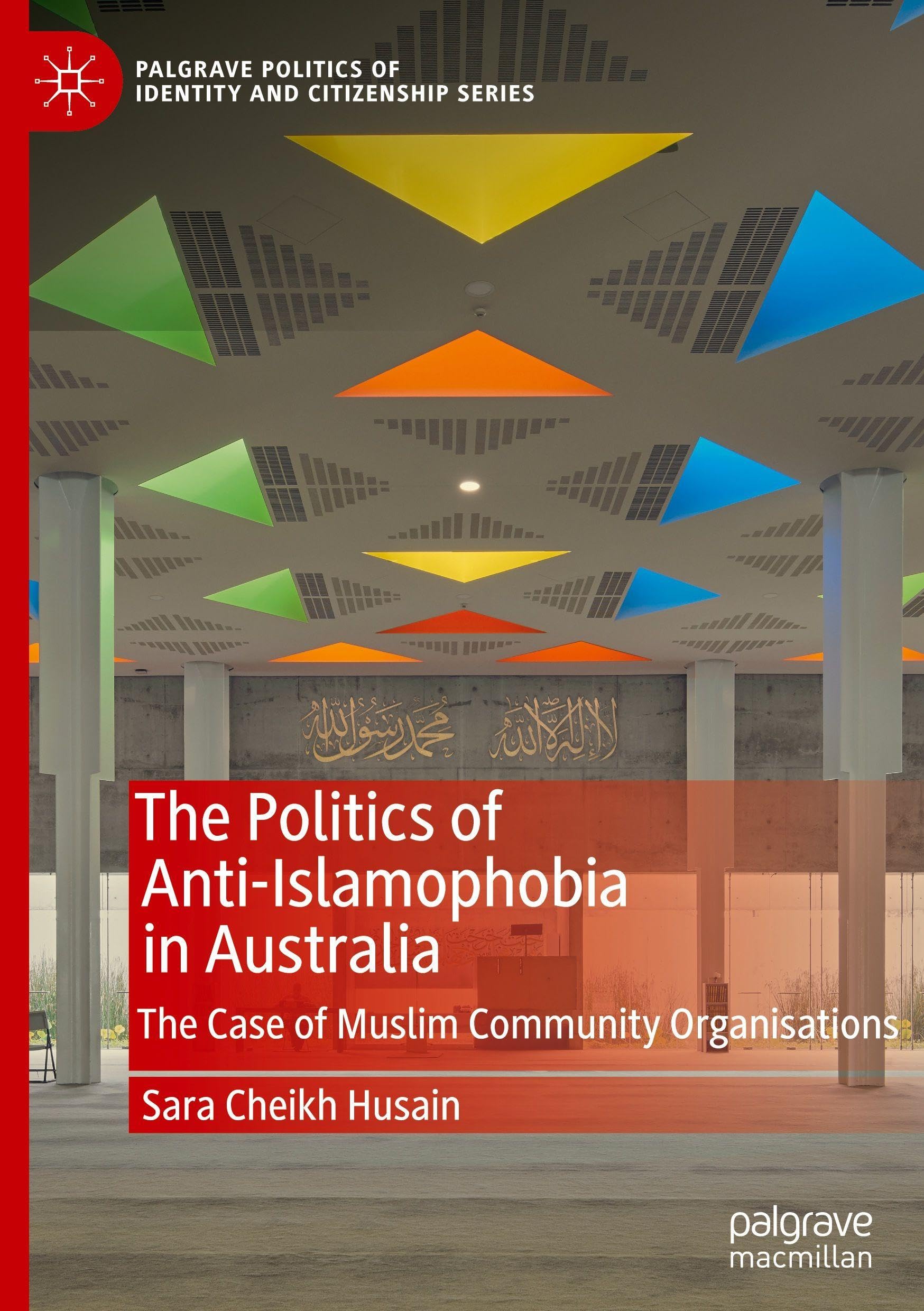 The Politics of Anti-Islamophobia in Australia: The Case of Muslim Community Organisations (Palgrave Politics of Identity and Citizenship Series)