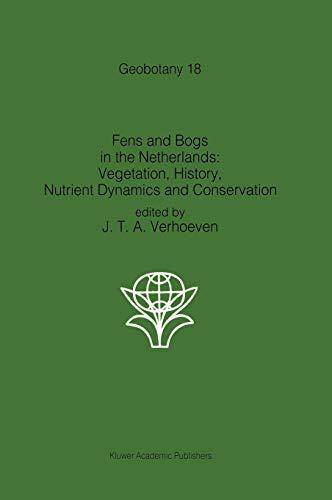 Fens and Bogs in the Netherlands: Vegetation, History, Nutrient Dynamics and Conservation (Geobotany, 18, Band 18)