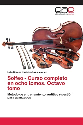 Solfeo - Curso completo en ocho tomos. Octavo tomo: Método de entrenamiento auditivo y gestión para avanzados