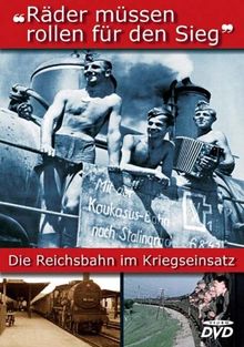 Räder müssen rollen für den Sieg - Die Reichsbahn im Kriegseinsatz