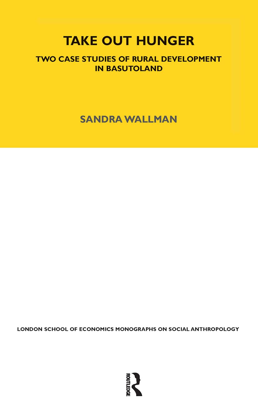 Take Out Hunger: Two Case Studies of Rural Development in Basutoland Volume 39 (London School of Economics Monographs on Social Anthropology, 39, Band 39)