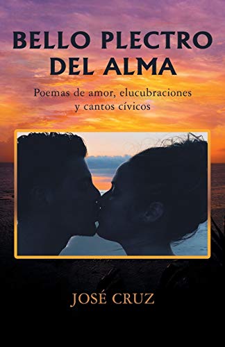 Bello plectro del alma: Poemas de amor, elucubraciones y cantos cívicos