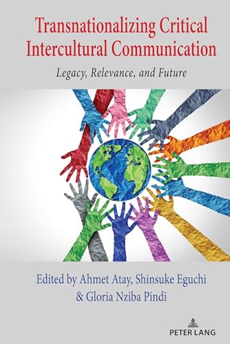 Transnationalizing Critical Intercultural Communication: Legacy, Relevance, and Future (Critical Intercultural Communication Studies, Band 31)