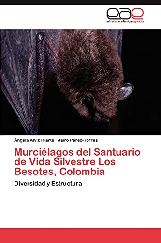 Murciélagos del Santuario de Vida Silvestre Los Besotes, Colombia: Diversidad y Estructura