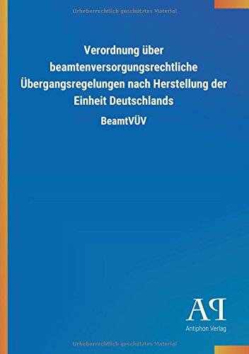Verordnung über beamtenversorgungsrechtliche Übergangsregelungen nach Herstellung der Einheit Deutschlands: BeamtVÜV