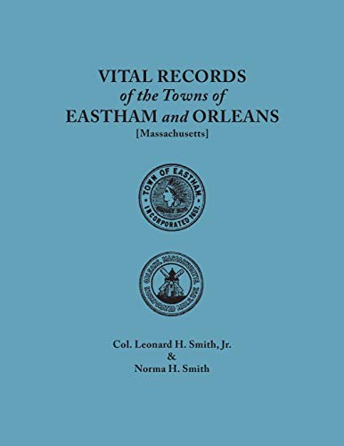 Vital Records of the Towns of Eastham and Orleans. An authorized facsimile reproduction of records published serially 1901-1935 in The Mayflower Descendant. With an added index of persons