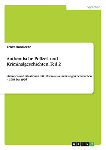 Authentische Polizei- und Kriminalgeschichten. Teil 2: Stationen und Situationen mit Bildern aus einem langen Berufsleben - 1988 bis 1996