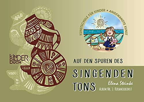 Auf den Spuren des singenden Tons: Album Nr. 1: Keramikkunst (Das Wissen über Kunst und Künstler für Kinder)