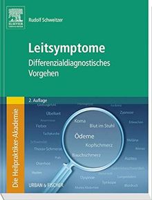 Die Heilpraktiker-Akademie. Leitsymptome: Differenzialdiagnostisches Vorgehen