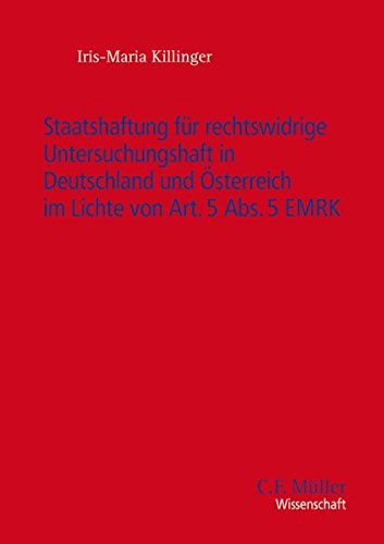 Staatshaftung für rechtswidrige Untersuchungshaft in Deutschland und Österreich im Lichte von Art. 5 Abs. 5 EMRK (C.F. Müller Wissenschaft)