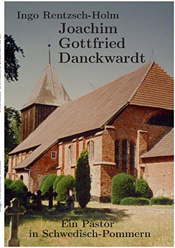 Joachim Gottfried Danckwardt: Ein Pastor in Schwedisch-Pommern
